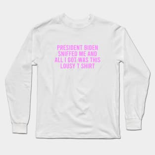 Joe Biden Sniffed Me Long Sleeve T-Shirt